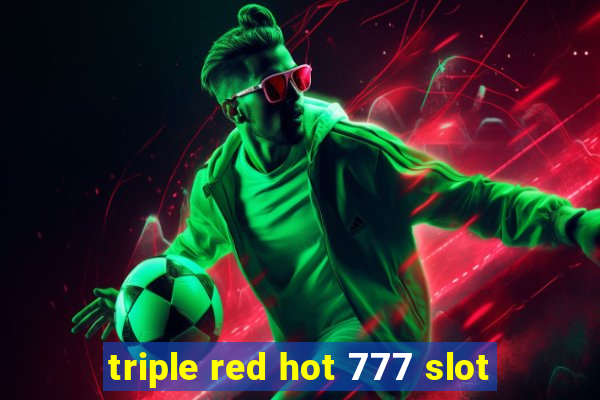 triple red hot 777 slot