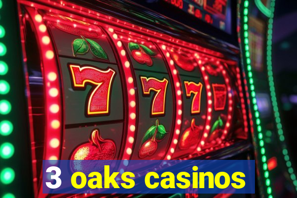 3 oaks casinos