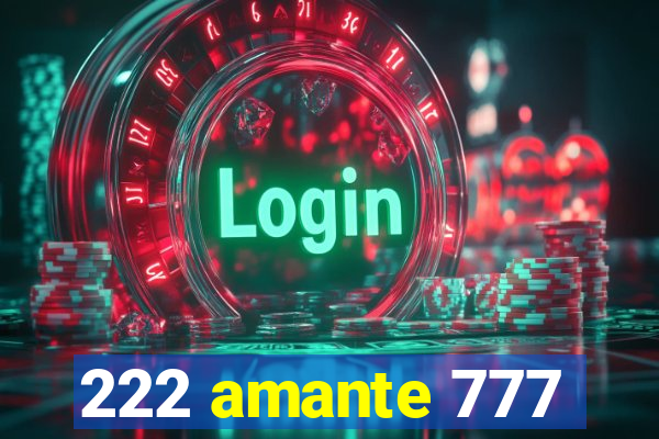 222 amante 777