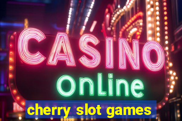 cherry slot games