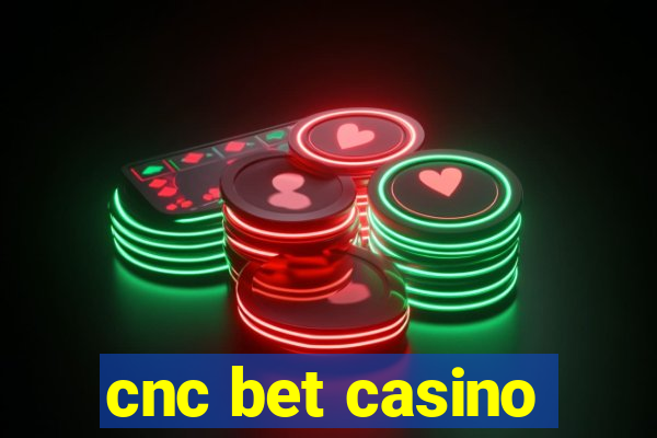 cnc bet casino