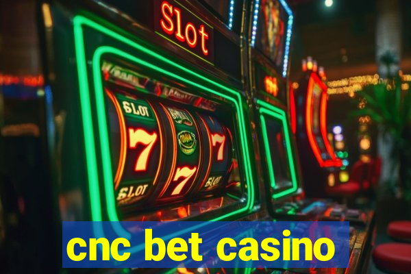 cnc bet casino