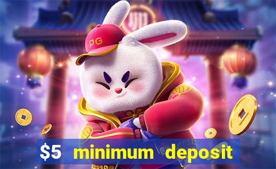 $5 minimum deposit casino 2018