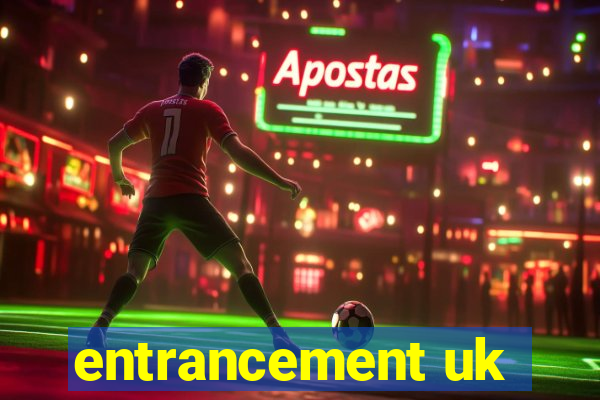 entrancement uk