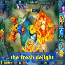 the fresh delight