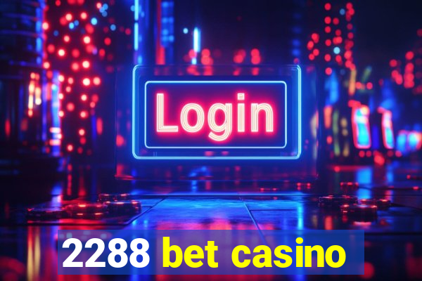 2288 bet casino