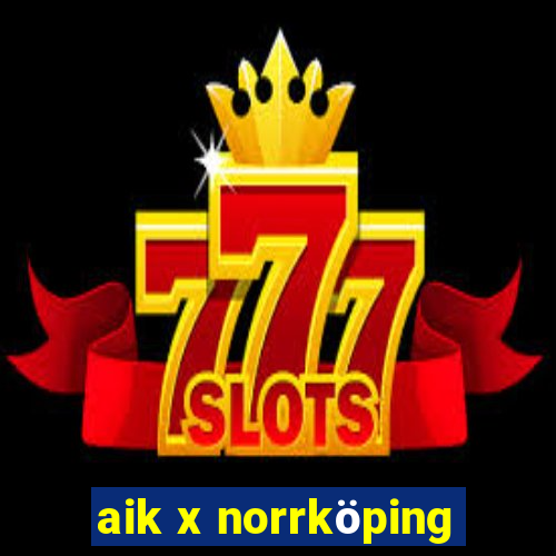 aik x norrköping