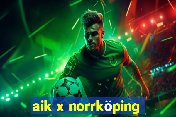 aik x norrköping