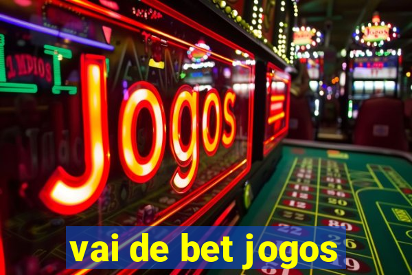 vai de bet jogos