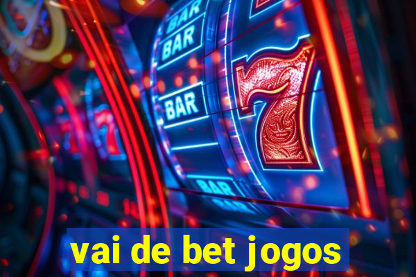 vai de bet jogos