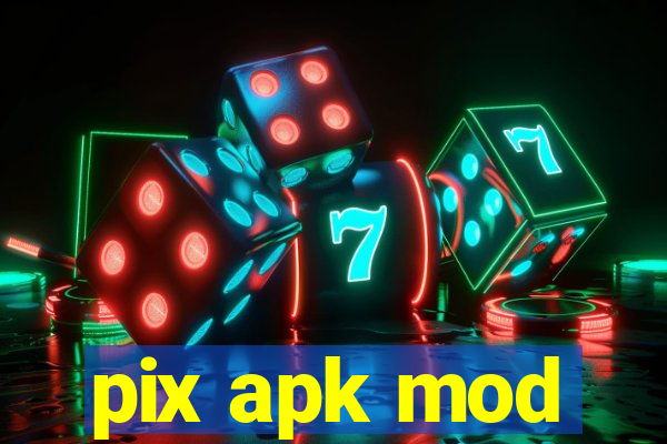 pix apk mod