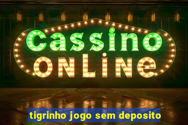 tigrinho jogo sem deposito