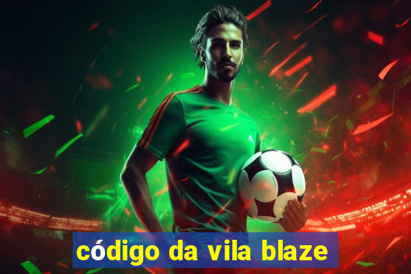 código da vila blaze