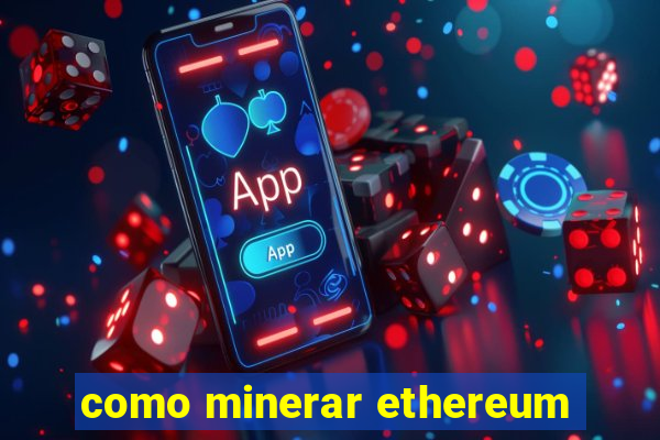 como minerar ethereum