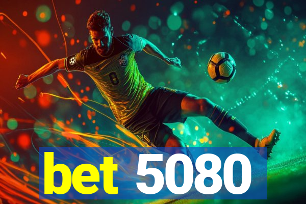 bet 5080