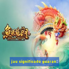 jau significado guaran铆