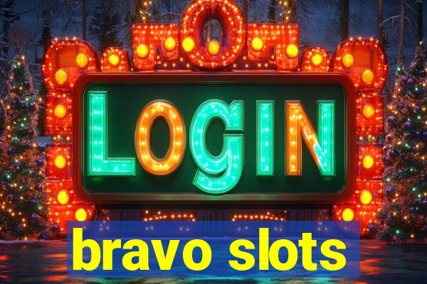 bravo slots