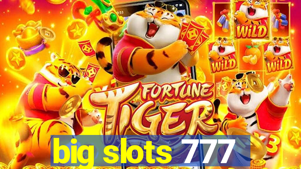 big slots 777