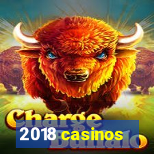 2018 casinos