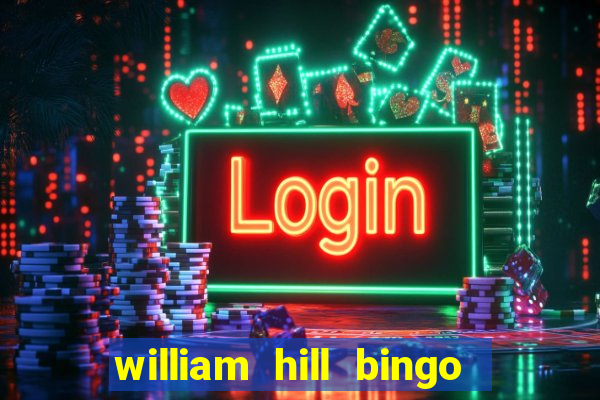 william hill bingo refer a friend