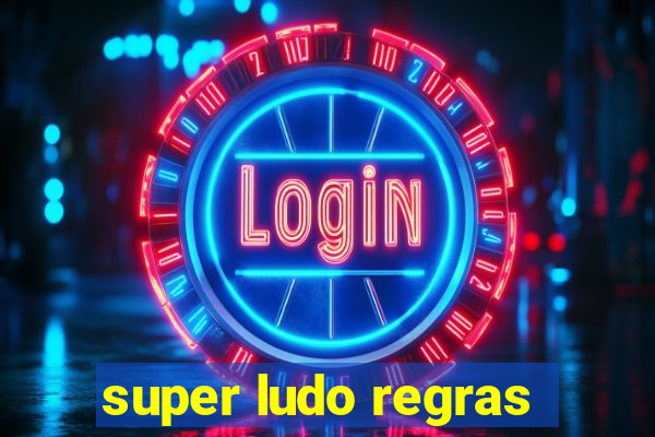 super ludo regras