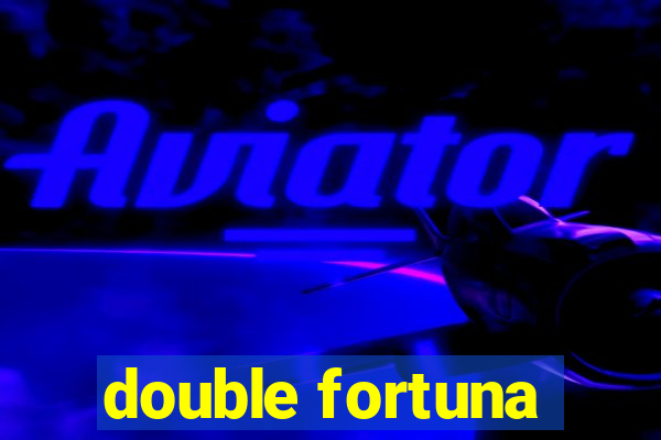 double fortuna