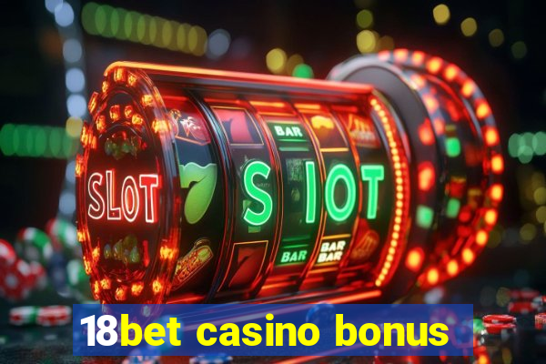 18bet casino bonus