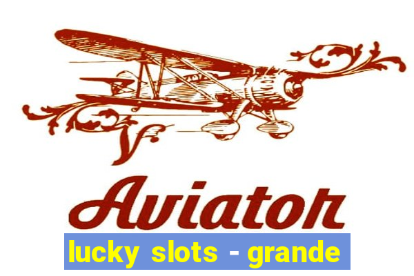 lucky slots - grande