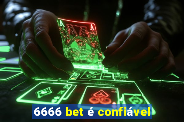 6666 bet é confiável