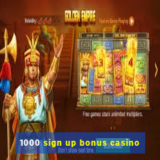 1000 sign up bonus casino