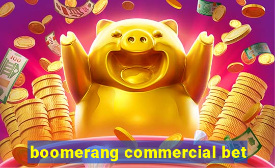 boomerang commercial bet