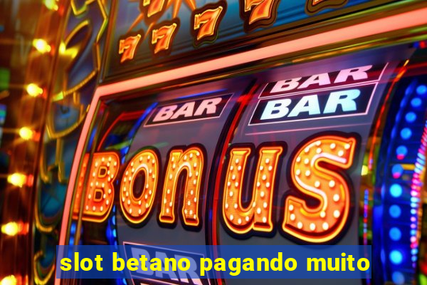 slot betano pagando muito