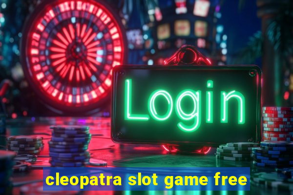 cleopatra slot game free