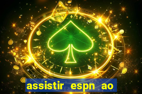 assistir espn ao vivo online gratis