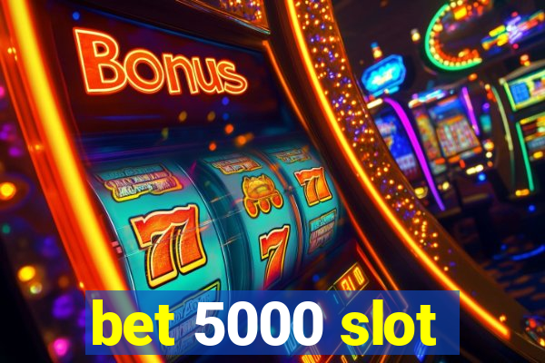 bet 5000 slot