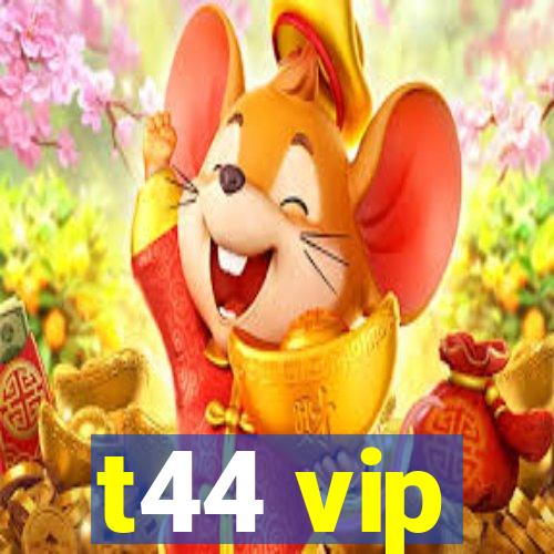 t44 vip