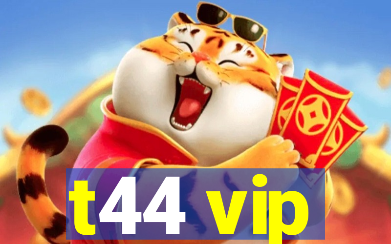 t44 vip