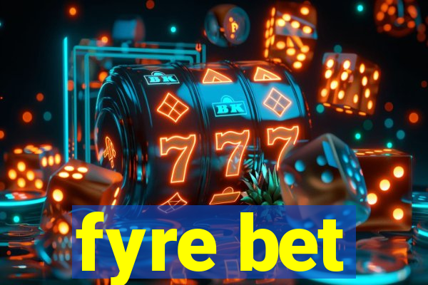 fyre bet