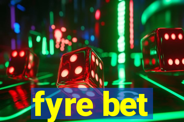 fyre bet