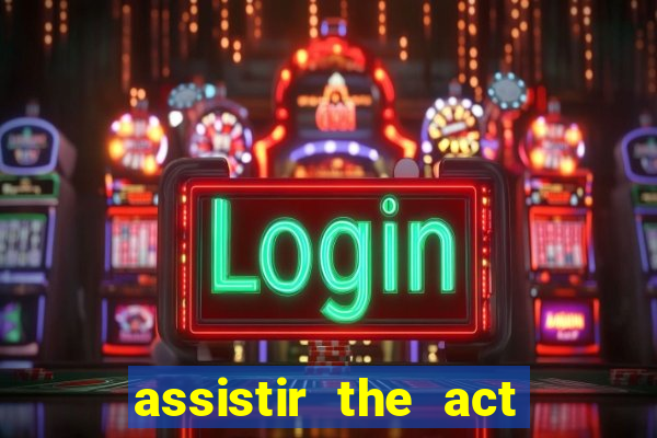 assistir the act online pobreflix