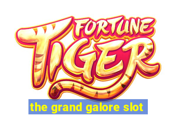 the grand galore slot