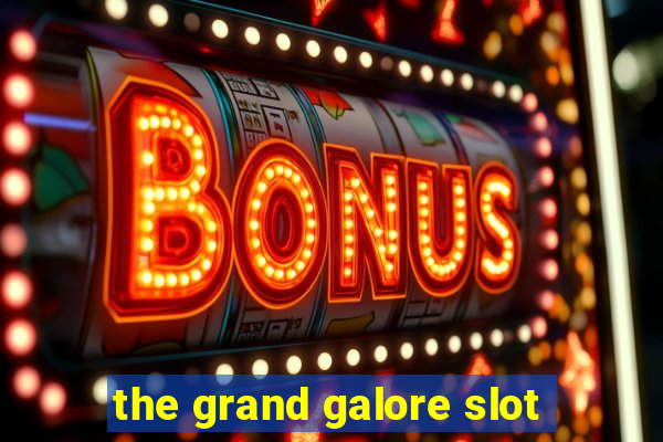 the grand galore slot