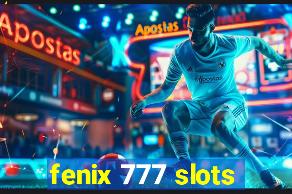 fenix 777 slots