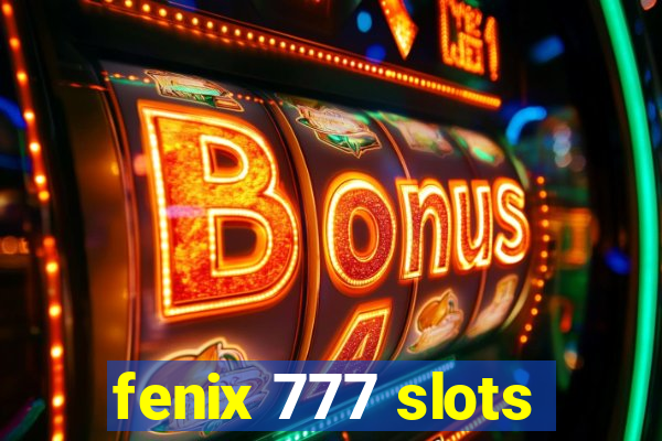 fenix 777 slots