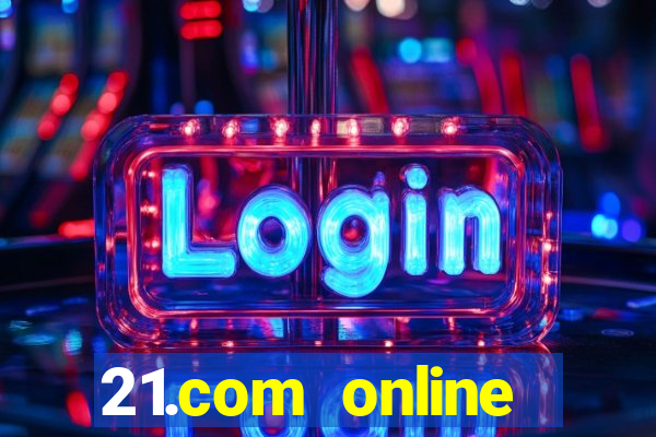 21.com online casino bonus