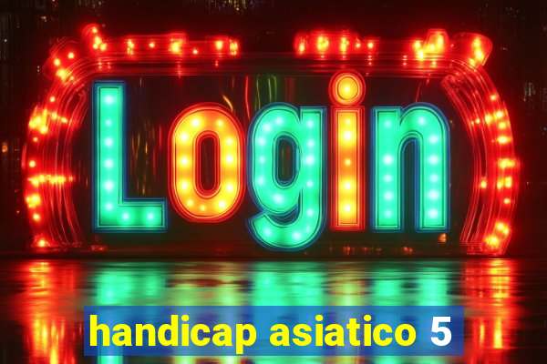 handicap asiatico 5