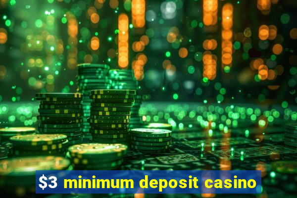 $3 minimum deposit casino