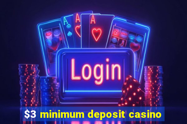 $3 minimum deposit casino