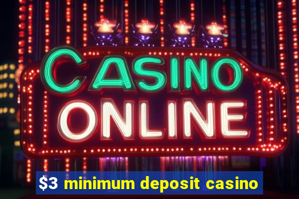 $3 minimum deposit casino