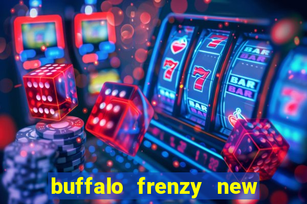 buffalo frenzy new slot game